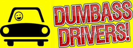 Dumbass Drivers!